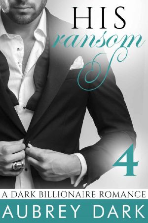 [A Dark Billionaire Romance 04] • His Ransom 4